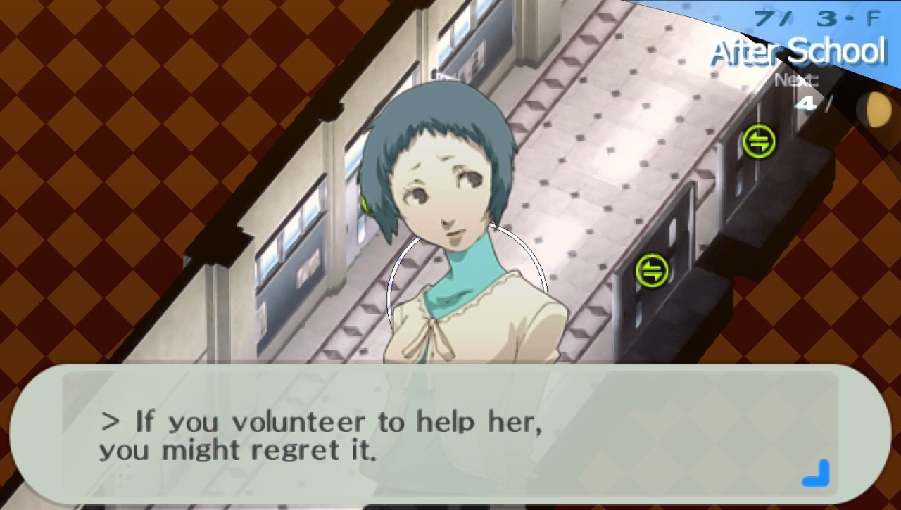A screenshot from the game Persona 3 Portable. It reads: If you volunteer to help her, you might regret it.